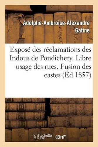 Expose Des Reclamations Des Indous de Pondichery. Libre Usage Des Rues. Fusion Des Castes