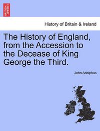 Cover image for The History of England, from the Accession to the Decease of King George the Third.