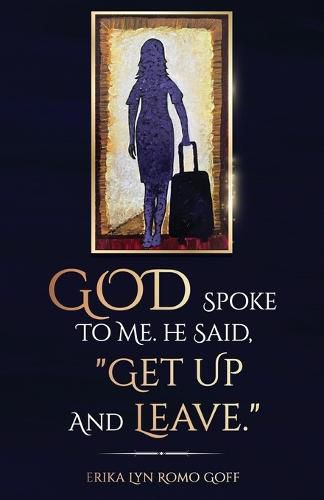 Cover image for God Spoke to Me. He said, "Get up and Leave."