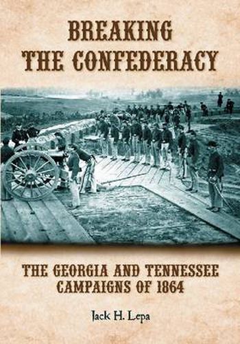Cover image for Breaking the Confederacy: The Georgia and Tennessee Campaigns of 1864