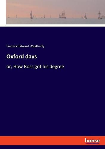 Oxford days: or, How Ross got his degree