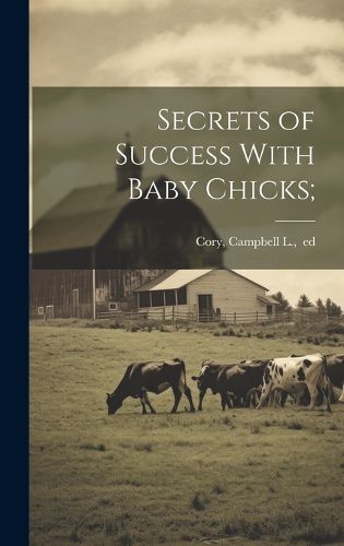 Cover image for Secrets of Success With Baby Chicks;