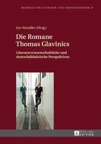 Cover image for Die Romane Thomas Glavinics: Literaturwissenschaftliche Und Deutschdidaktische Perspektiven