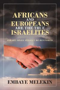 Cover image for Africans and Europeans Are the True Israelites: Israel Shall Finally Be Restored