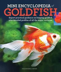 Cover image for Mini Encyclopedia of Goldfish: Expert Practical Guidance on Keeping Goldfish Plus Detailed Profiles of All the Major Varieties