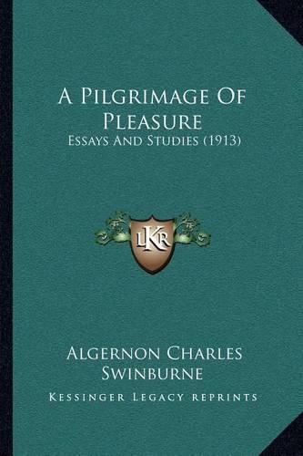 Cover image for A Pilgrimage of Pleasure: Essays and Studies (1913)