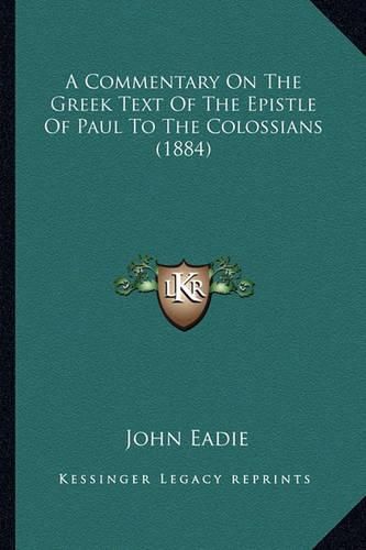 A Commentary on the Greek Text of the Epistle of Paul to the Colossians (1884)