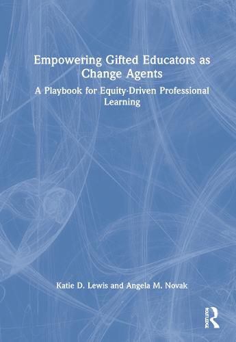 Empowering Gifted Educators as Change Agents: A Playbook for Equity-Driven Professional Learning