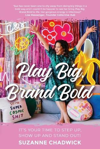 Cover image for Play Big, Brand Bold: It's Your Time to Step Up, Show Up and Stand Out!