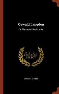 Cover image for Oswald Langdon: Or, Pierre and Paul Lanier