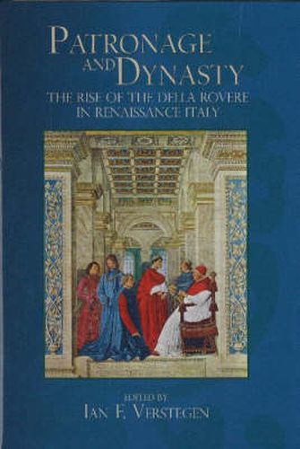 Cover image for Patronage and Dynasty: The Rise of the della Rovere in Renaissance Italy