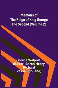 Cover image for Memoirs of the Reign of King George the Second (Volume 2)