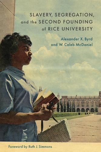 Cover image for Slavery, Segregation, and the Second Founding of Rice University