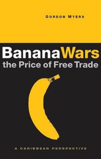 Cover image for Banana Wars: The Price of Free Trade: A Caribbean Perspective