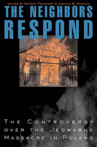 Cover image for The Neighbors Respond: The Controversy Over the Jedwabne Massacre in Poland