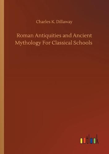 Cover image for Roman Antiquities and Ancient Mythology For Classical Schools