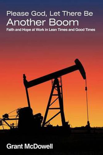 Cover image for Please God, Let There Be Another Boom: Faith and Hope at Work in Lean Times and Good Times