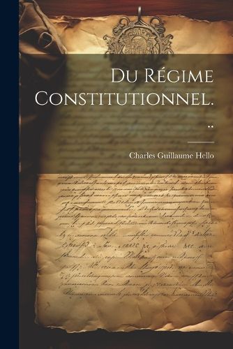 Cover image for Du Regime Constitutionnel...