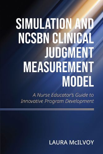 Cover image for Simulation and NCSBN Clinical Judgment Measurement Model
