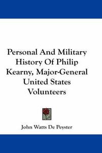 Cover image for Personal and Military History of Philip Kearny, Major-General United States Volunteers