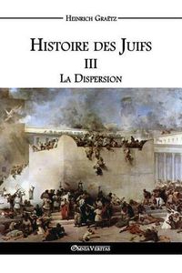 Cover image for Histoire des Juifs III: La Dispersion