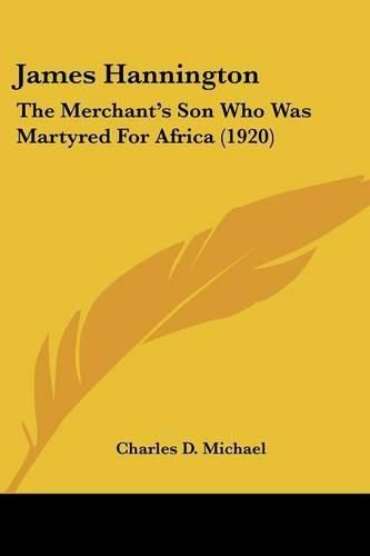 James Hannington: The Merchant's Son Who Was Martyred for Africa (1920)