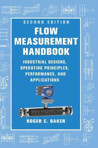 Flow Measurement Handbook: Industrial Designs, Operating Principles, Performance, and Applications