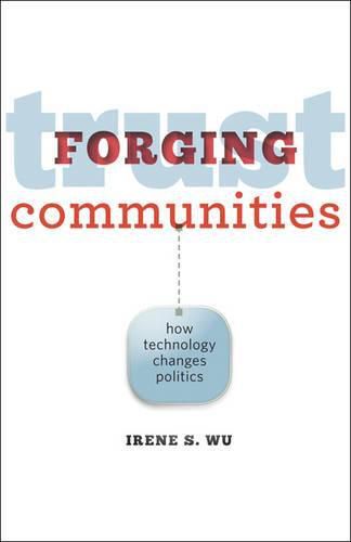 Cover image for Forging Trust Communities: How Technology Changes Politics