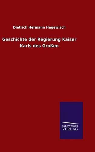 Cover image for Geschichte der Regierung Kaiser Karls des Grossen