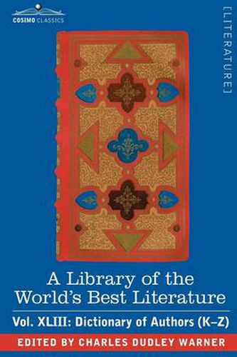 Cover image for A Library of the World's Best Literature - Ancient and Modern - Vol.XLIII (Forty-Five Volumes); Dictionary of Authors (K-Z)