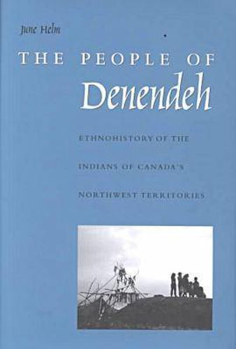 Cover image for The People of Denendeh: Ethnohistory of the Indians of Canada's Northwest Territories