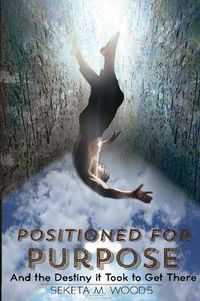 Cover image for Positioned for Purpose: And The Destiny It Took To Get There