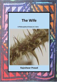 Cover image for The Wife: A Philosophical Play in 3 Acts