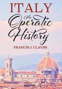 Cover image for Italy: An Operatic History