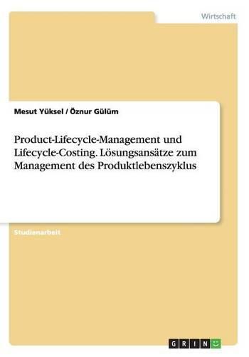 Product-Lifecycle-Management und Lifecycle-Costing. Loesungsansatze zum Management des Produktlebenszyklus