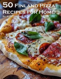 Cover image for 50 Finland Pizza Recipes for Home