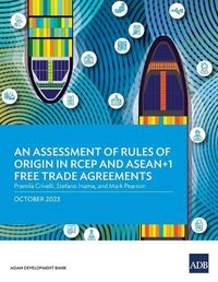 Cover image for An Assessment of Rules of Origin in RCEP and ASEAN+1 Free Trade Agreements