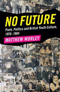 Cover image for No Future: Punk, Politics and British Youth Culture, 1976-1984