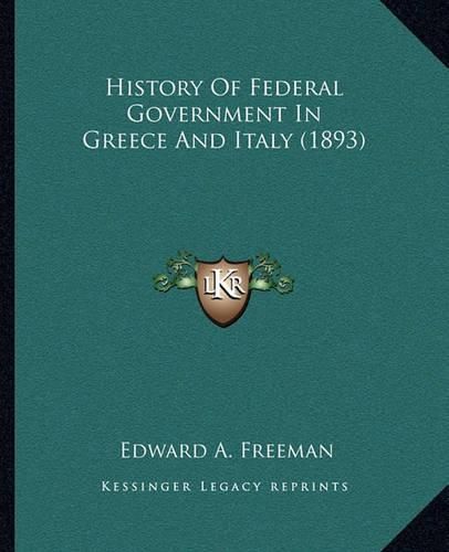 Cover image for History of Federal Government in Greece and Italy (1893)