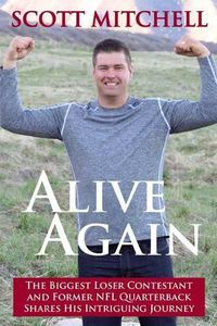 Cover image for Alive Again: The Biggest Loser Contestant and Former NFL Quarterback Shares His Intriguing Journey