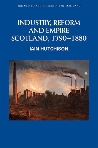 Cover image for Industry, Empire and Unrest: Scotland, 1790-1880