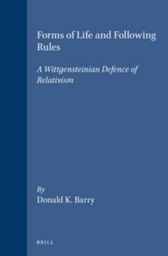 Cover image for Forms of Life and Following Rules: A Wittgensteinian Defence of Relativism