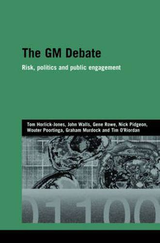 The GM Debate: Risk, Politics and Public Engagement