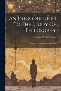 Cover image for An Introduction To The Study Of Philosophy