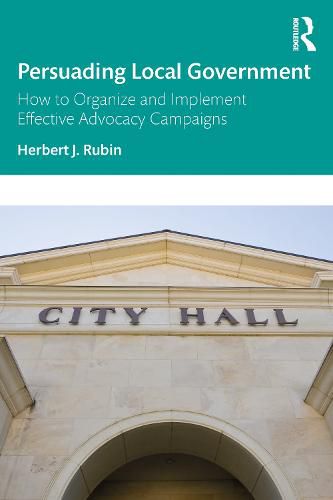 Cover image for Persuading Local Government: How to Organize and Implement Effective Advocacy Campaigns