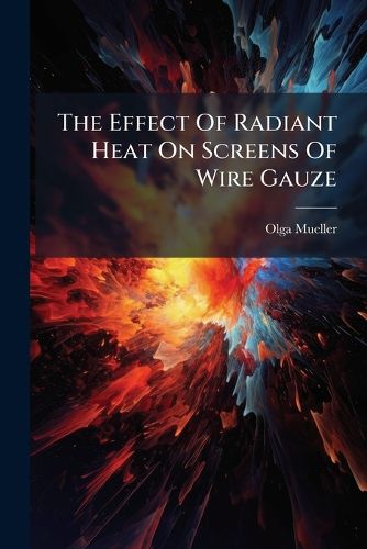Cover image for The Effect Of Radiant Heat On Screens Of Wire Gauze