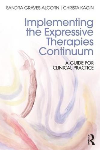 Cover image for Implementing the Expressive Therapies Continuum: A Guide for Clinical Practice