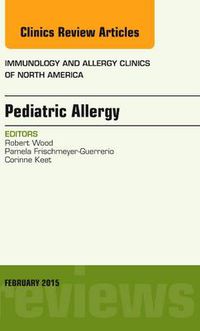 Cover image for Pediatric Allergy, An Issue of Immunology and Allergy Clinics of North America