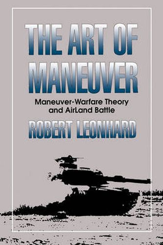 Cover image for The Art of Maneuver: Maneuver Warfare Theory and Airland Battle