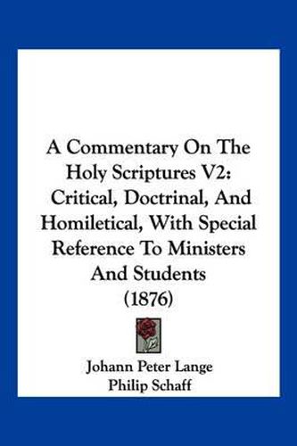 A Commentary on the Holy Scriptures V2: Critical, Doctrinal, and Homiletical, with Special Reference to Ministers and Students (1876)